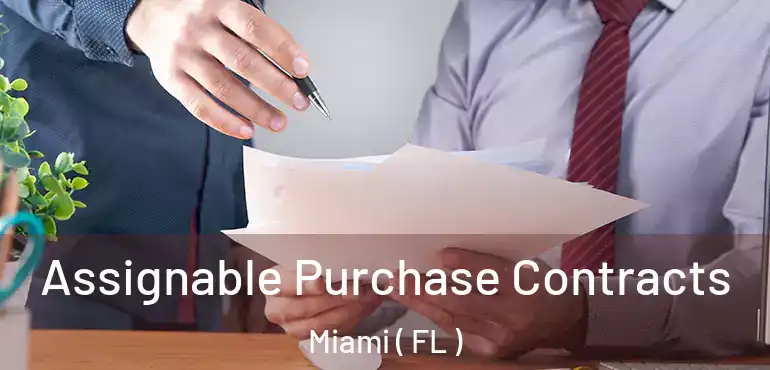  Assignable Purchase Contracts Miami ( FL )