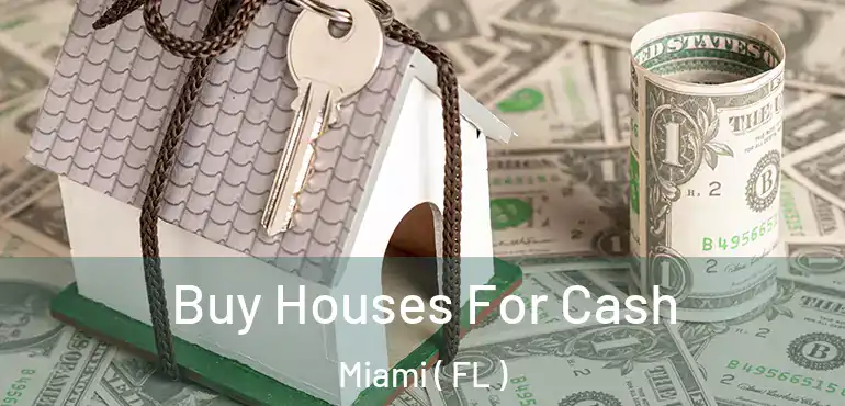 Buy Houses For Cash Miami ( FL )