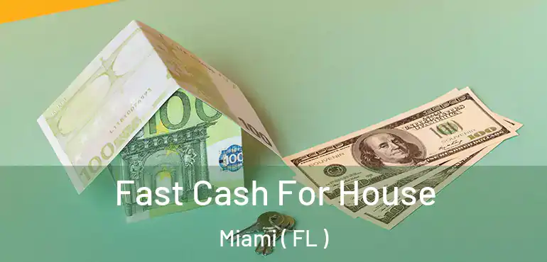  Fast Cash For House Miami ( FL )