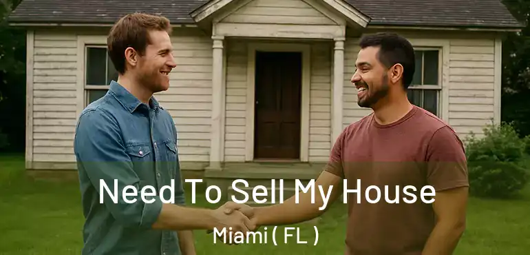  Need To Sell My House Miami ( FL )
