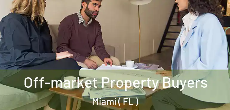  Off-market Property Buyers Miami ( FL )