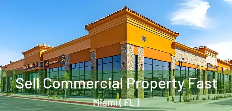  Sell Commercial Property Fast Miami ( FL )