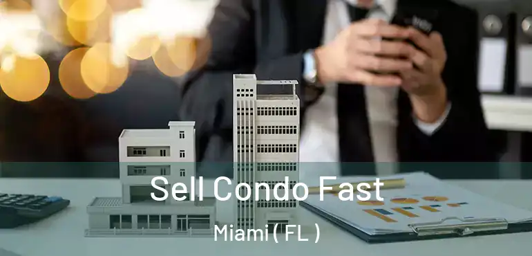  Sell Condo Fast Miami ( FL )