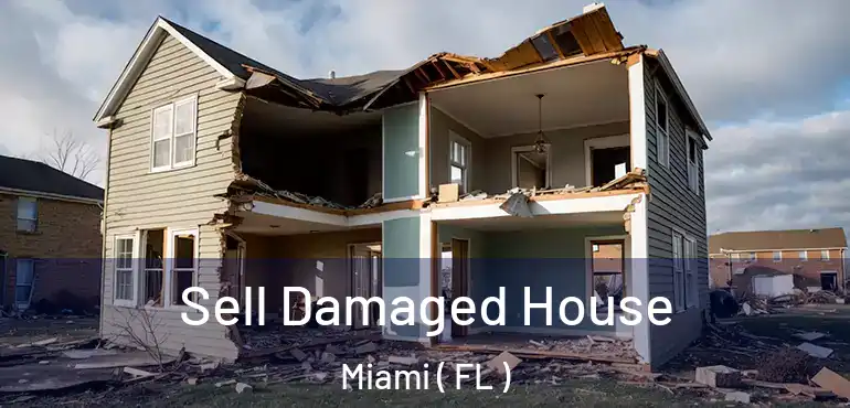  Sell Damaged House Miami ( FL )