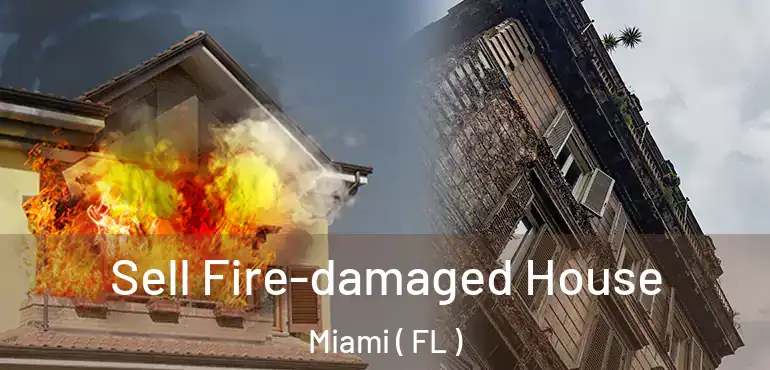  Sell Fire-damaged House Miami ( FL )