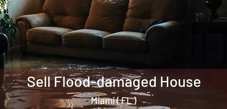  Sell Flood-damaged House Miami ( FL )