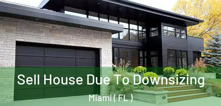  Sell House Due To Downsizing Miami ( FL )