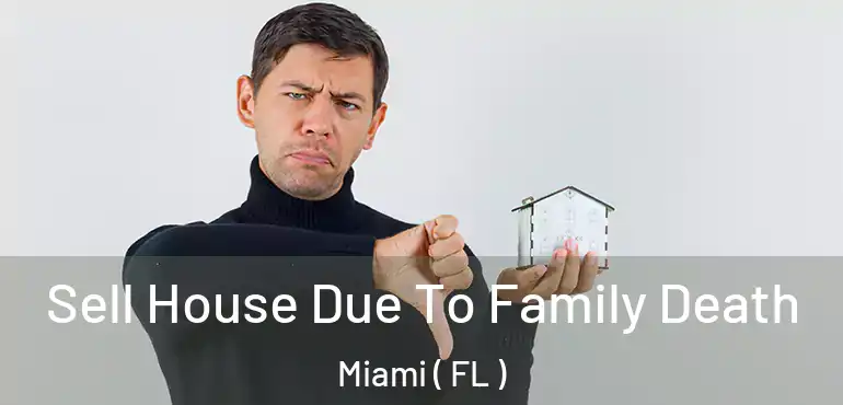 Sell House Due To Family Death Miami ( FL )