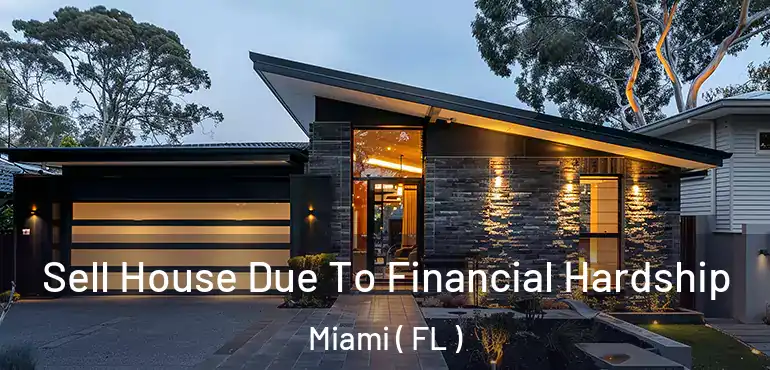  Sell House Due To Financial Hardship Miami ( FL )