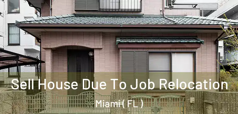  Sell House Due To Job Relocation Miami ( FL )