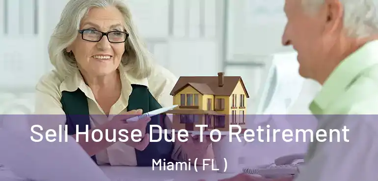  Sell House Due To Retirement Miami ( FL )
