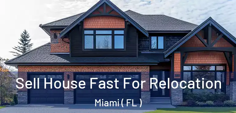  Sell House Fast For Relocation Miami ( FL )
