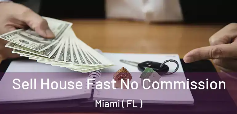  Sell House Fast No Commission Miami ( FL )