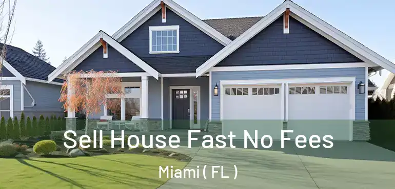  Sell House Fast No Fees Miami ( FL )