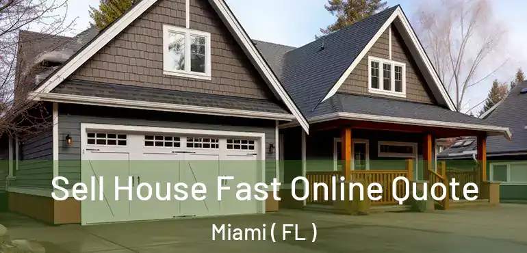  Sell House Fast Online Quote Miami ( FL )
