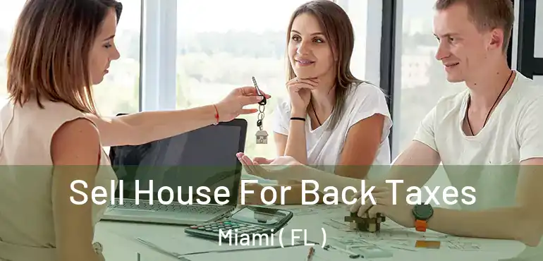  Sell House For Back Taxes Miami ( FL )