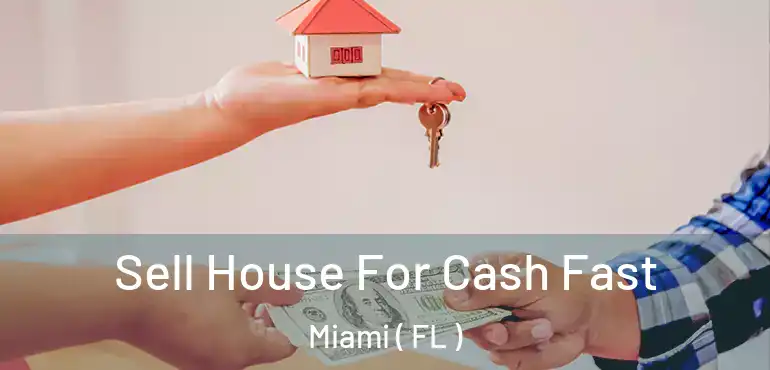  Sell House For Cash Fast Miami ( FL )