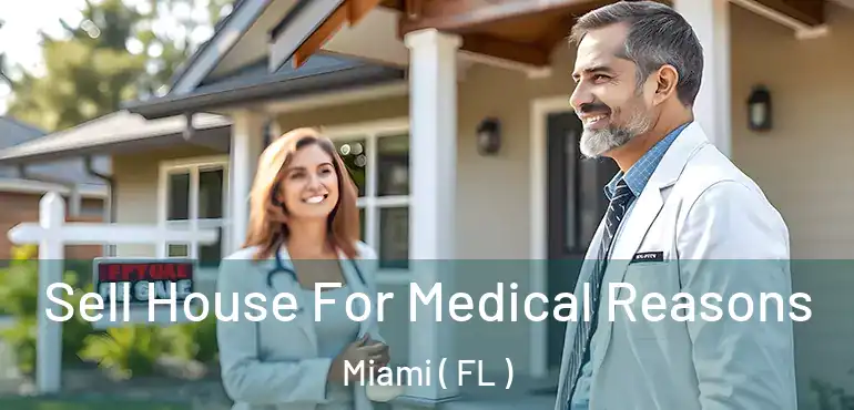  Sell House For Medical Reasons Miami ( FL )