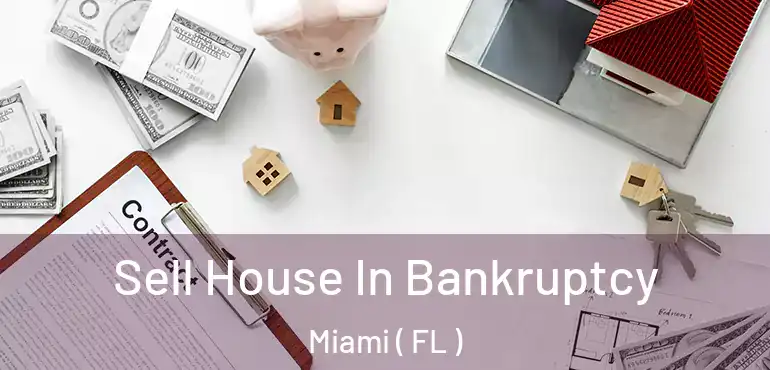  Sell House In Bankruptcy Miami ( FL )
