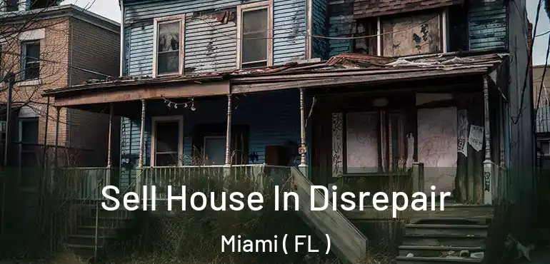  Sell House In Disrepair Miami ( FL )