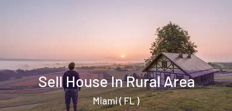  Sell House In Rural Area Miami ( FL )