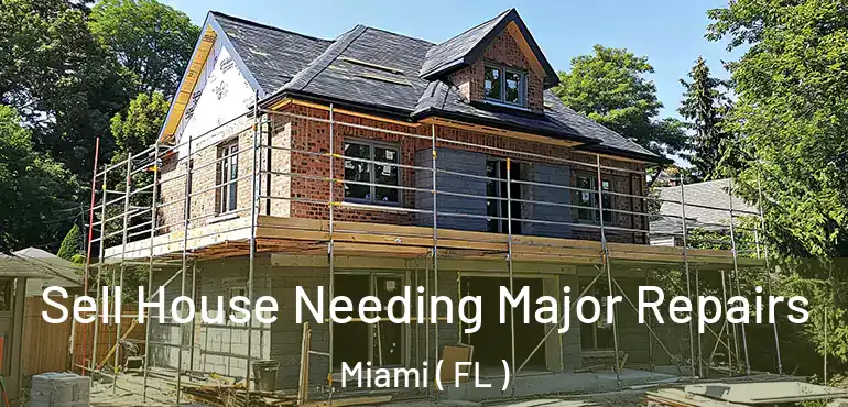  Sell House Needing Major Repairs Miami ( FL )
