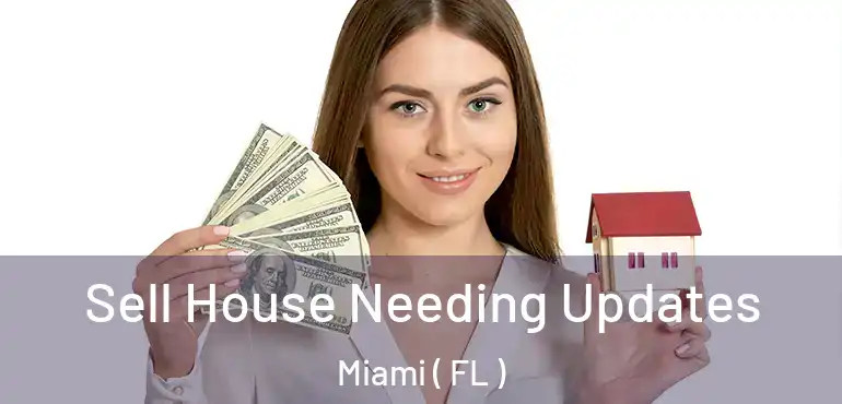  Sell House Needing Updates Miami ( FL )