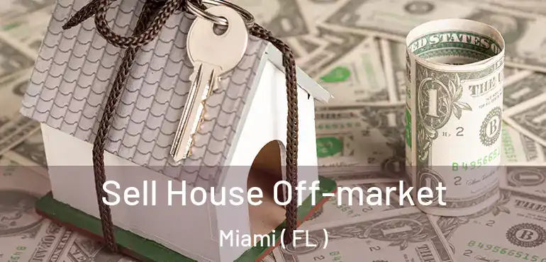  Sell House Off-market Miami ( FL )