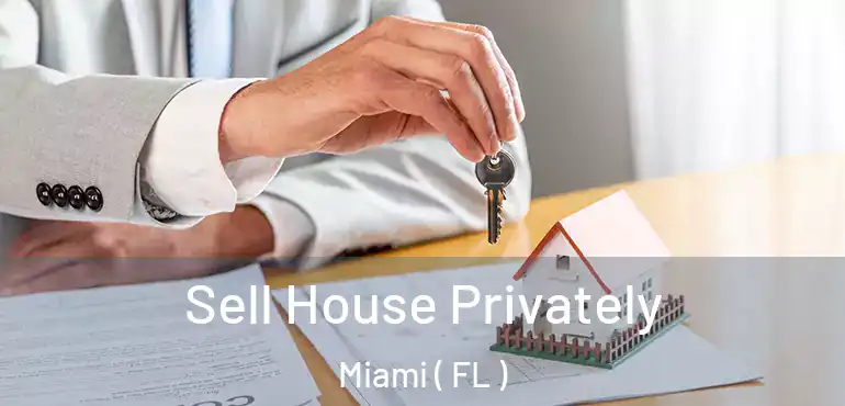  Sell House Privately Miami ( FL )