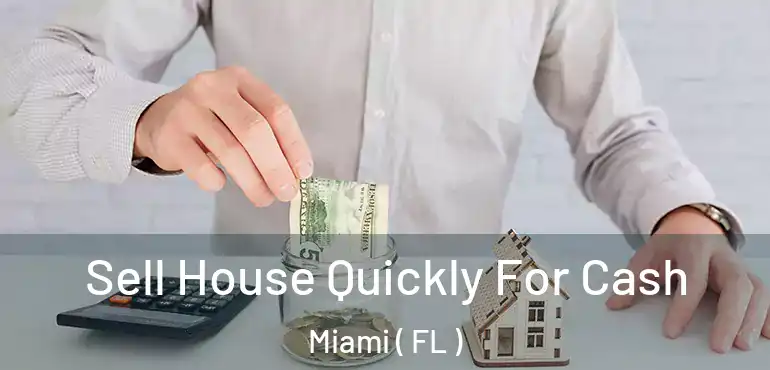  Sell House Quickly For Cash Miami ( FL )