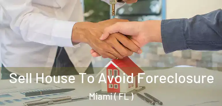  Sell House To Avoid Foreclosure Miami ( FL )