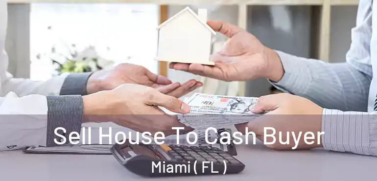  Sell House To Cash Buyer Miami ( FL )