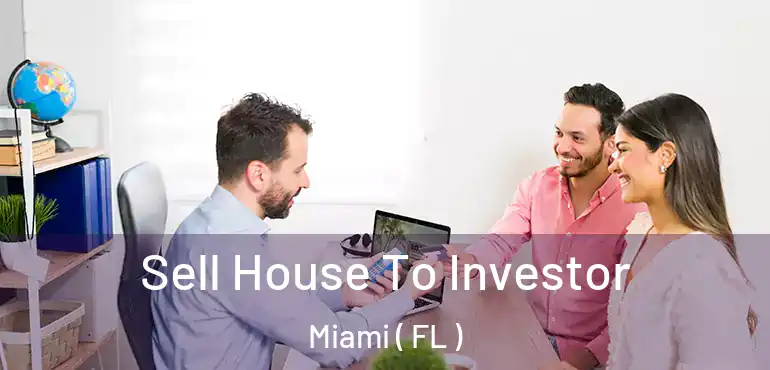  Sell House To Investor Miami ( FL )