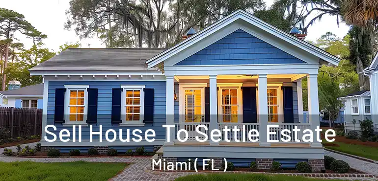  Sell House To Settle Estate Miami ( FL )
