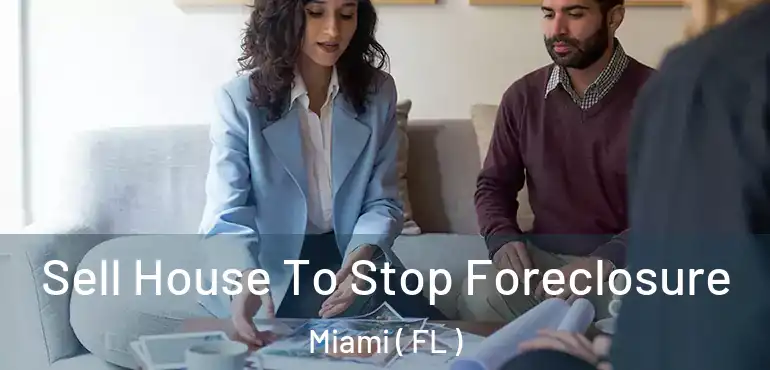  Sell House To Stop Foreclosure Miami ( FL )
