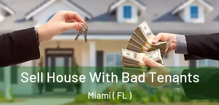  Sell House With Bad Tenants Miami ( FL )