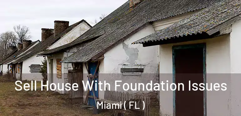  Sell House With Foundation Issues Miami ( FL )