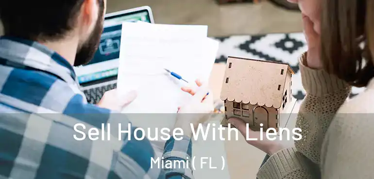 Sell House With Liens Miami ( FL )