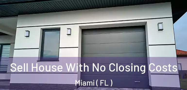  Sell House With No Closing Costs Miami ( FL )