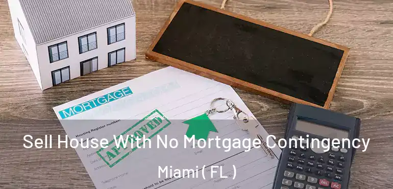  Sell House With No Mortgage Contingency Miami ( FL )