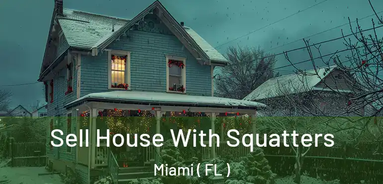  Sell House With Squatters Miami ( FL )