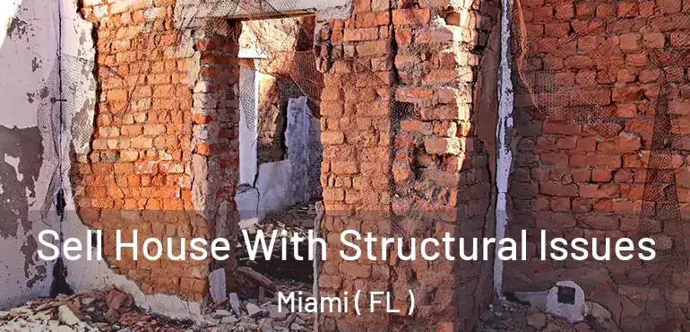  Sell House With Structural Issues Miami ( FL )