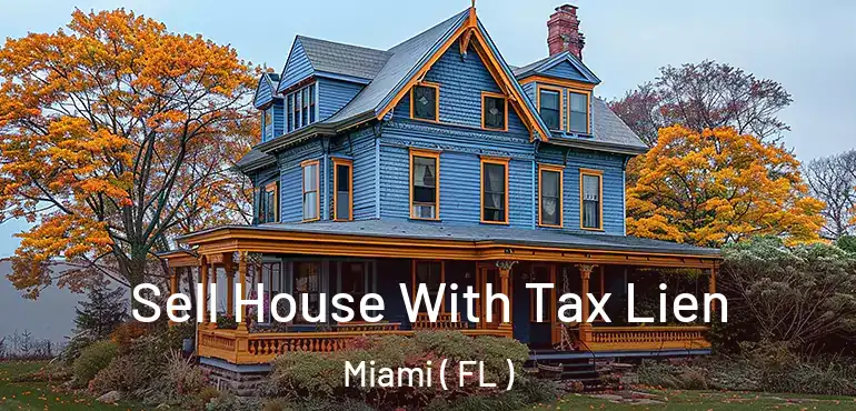  Sell House With Tax Lien Miami ( FL )