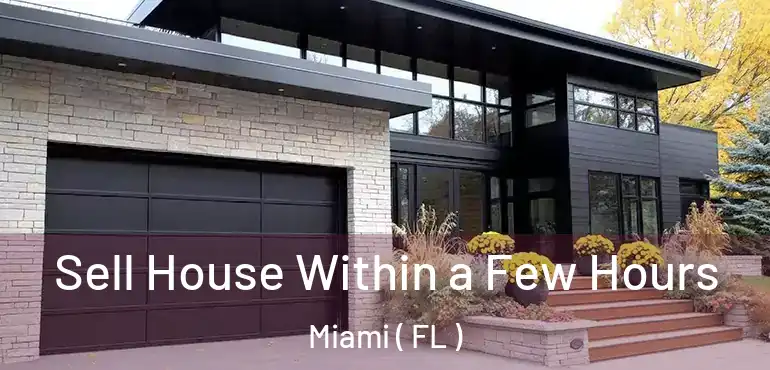  Sell House Within a Few Hours Miami ( FL )