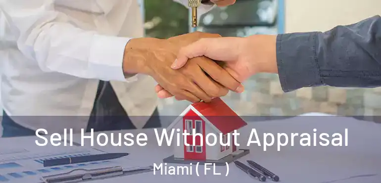  Sell House Without Appraisal Miami ( FL )