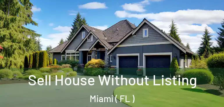  Sell House Without Listing Miami ( FL )