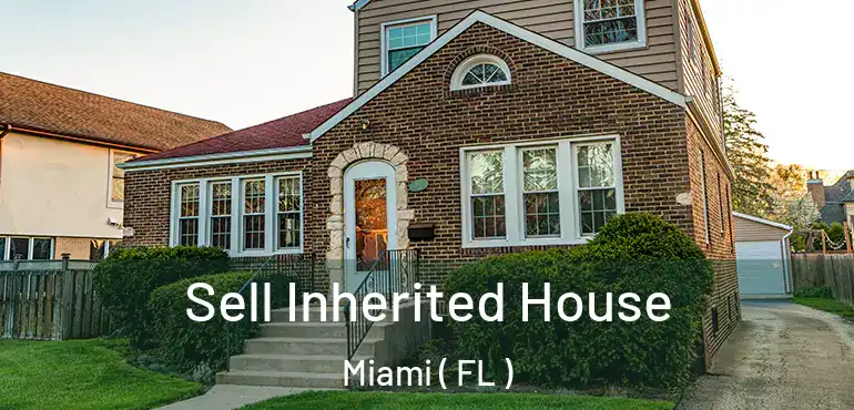  Sell Inherited House Miami ( FL )