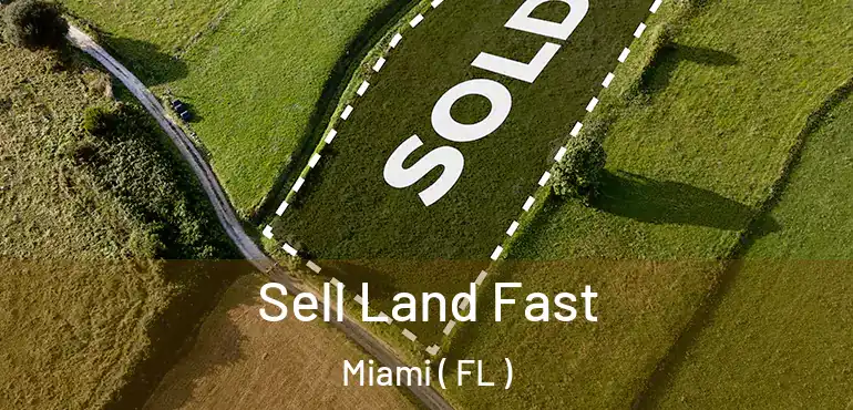  Sell Land Fast Miami ( FL )