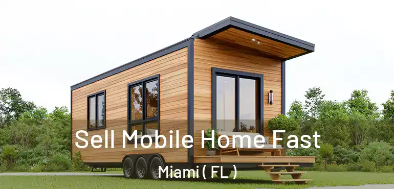  Sell Mobile Home Fast Miami ( FL )