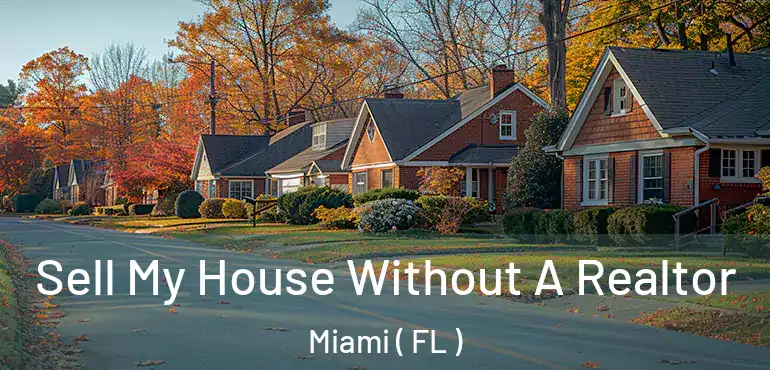  Sell My House Without A Realtor Miami ( FL )